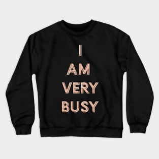 I Am Very Busy Crewneck Sweatshirt